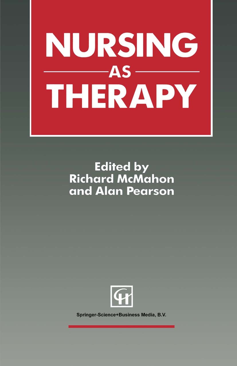 Titlebook: Nursing as Therapy; Richard McMahon (Senior Nurse, Banbury and Lecture Book 1991 Richard McMahon and Alan Pearson 1991 care.education.eval Titlebook: Nursing as Therapy; Richard McMahon (Senior Nurse, Banbury and Lecture Book 1991 Richard McMahon and Alan Pearson 1991 care.education.eval