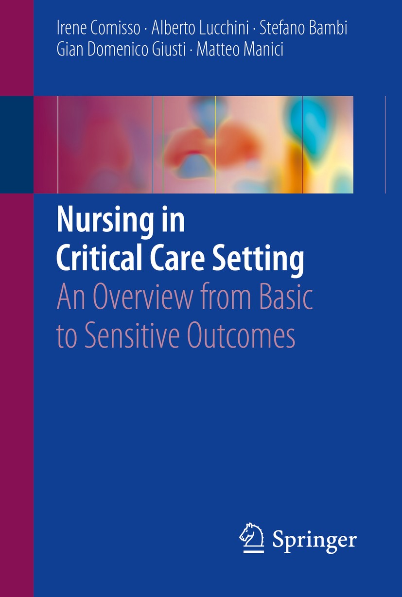 Titlebook: Nursing in Critical Care Setting; An Overview from Bas Irene Comisso,Alberto Lucchini,Matteo Manici Book 2018 Springer International Publis Titlebook: Nursing in Critical Care Setting; An Overview from Bas Irene Comisso,Alberto Lucchini,Matteo Manici Book 2018 Springer International Publis