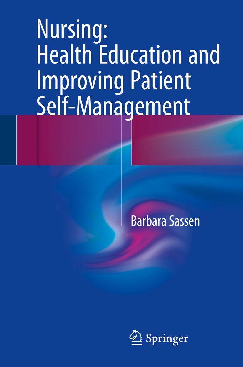 Titlebook: Nursing: Health Education and Improving Patient Self-Management; Barbara Sassen Book 20181st edition Springer International Publishing AG Titlebook: Nursing: Health Education and Improving Patient Self-Management; Barbara Sassen Book 20181st edition Springer International Publishing AG