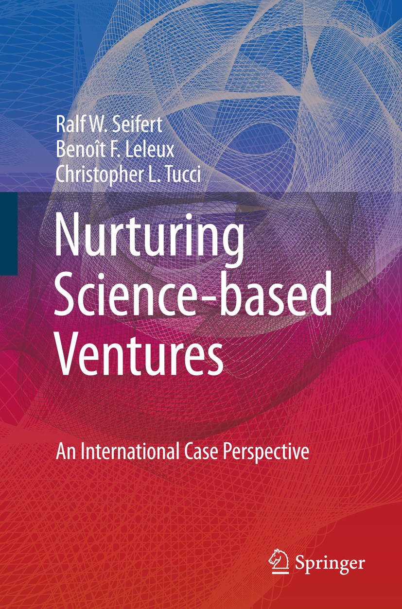 Titlebook: Nurturing Science-based Ventures; An International Cas Ralf W. Seifert,Benoît F. Leleux,Christopher L. Tu Textbook 2008 Springer-Verlag Lon Titlebook: Nurturing Science-based Ventures; An International Cas Ralf W. Seifert,Benoît F. Leleux,Christopher L. Tu Textbook 2008 Springer-Verlag Lon