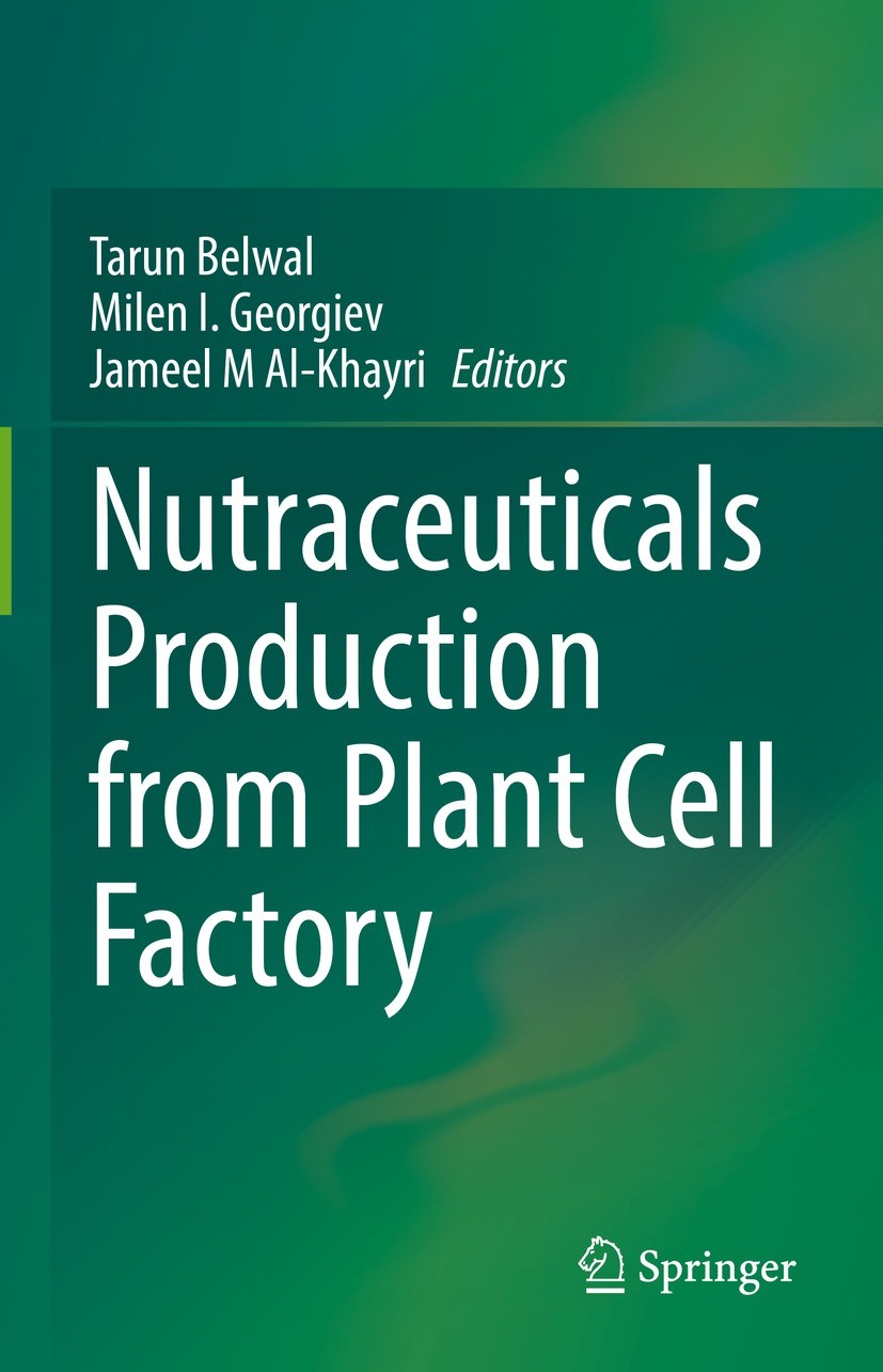 Titlebook: Nutraceuticals Production from Plant Cell Factory; Tarun Belwal,Milen I. Georgiev,Jameel M Al-Khayri Book 2022 The Editor(s) (if applicabl Titlebook: Nutraceuticals Production from Plant Cell Factory; Tarun Belwal,Milen I. Georgiev,Jameel M Al-Khayri Book 2022 The Editor(s) (if applicabl