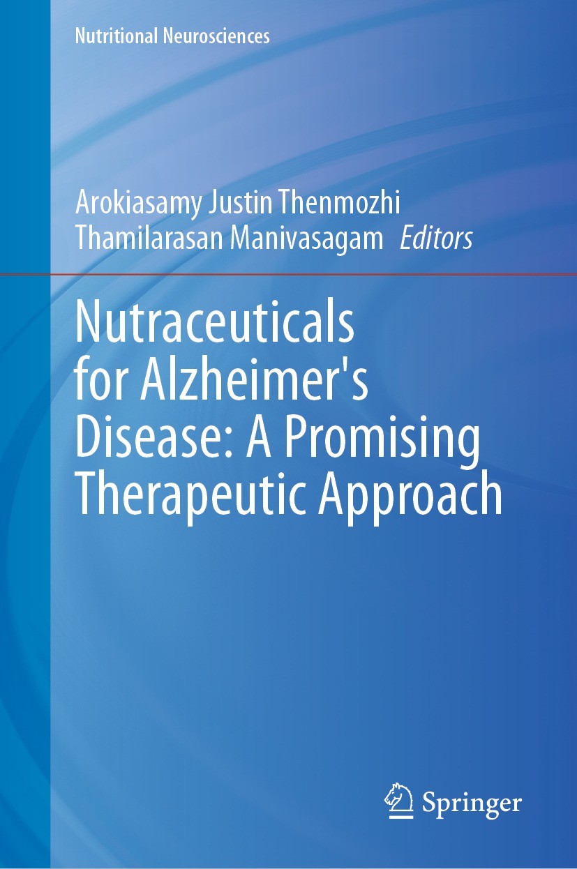 Titlebook: Nutraceuticals for Alzheimer‘s Disease: A Promising Therapeutic Approach; Arokiyasamy Justin Thenmozhi,Thamilarasan Manivasa Book 2023 The Titlebook: Nutraceuticals for Alzheimer‘s Disease: A Promising Therapeutic Approach; Arokiyasamy Justin Thenmozhi,Thamilarasan Manivasa Book 2023 The