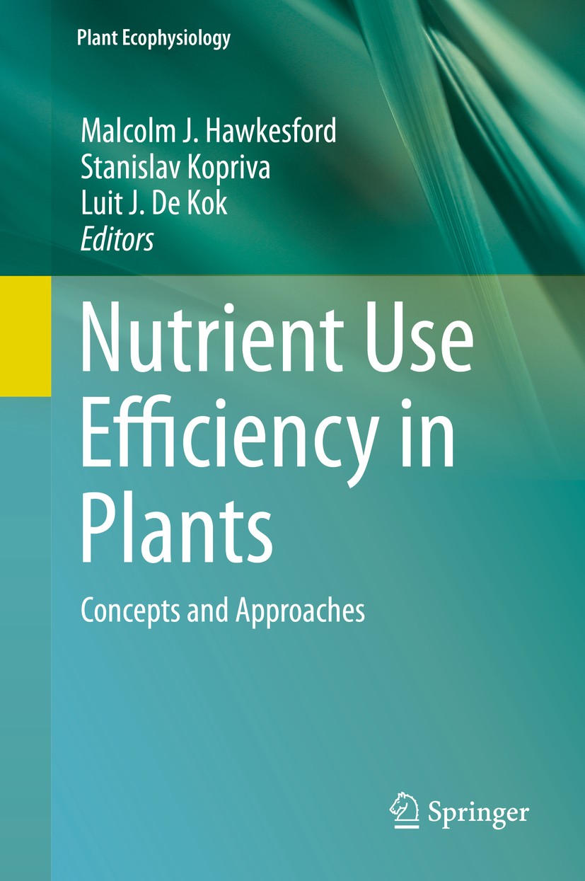 Titlebook: Nutrient Use Efficiency in Plants; Concepts and Approac Malcolm J. Hawkesford,Stanislav Kopriva,Luit J. De Book 2014 Springer International Titlebook: Nutrient Use Efficiency in Plants; Concepts and Approac Malcolm J. Hawkesford,Stanislav Kopriva,Luit J. De Book 2014 Springer International