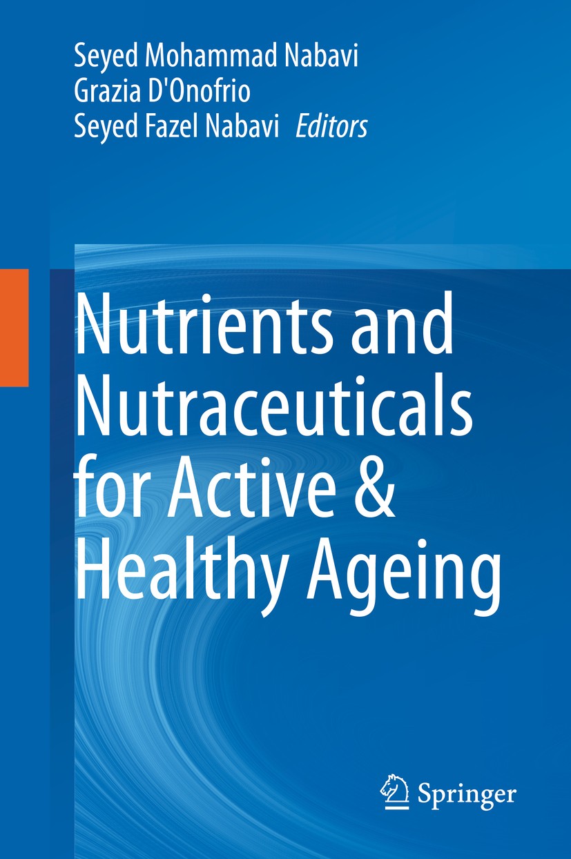 Titlebook: Nutrients and Nutraceuticals for Active & Healthy Ageing; Seyed Mohammad Nabavi,Grazia D‘Onofrio,Seyed Fazel Book 2020 Springer Nature Sin Titlebook: Nutrients and Nutraceuticals for Active & Healthy Ageing; Seyed Mohammad Nabavi,Grazia D‘Onofrio,Seyed Fazel Book 2020 Springer Nature Sin