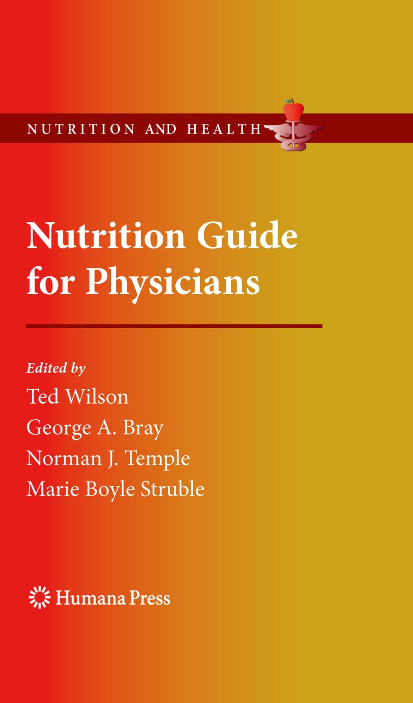 Titlebook: Nutrition Guide for Physicians; Ted Wilson,George A. Bray,Maria Boyle Struble Book 20101st edition Springer Science+Business Media, LLC 20 Titlebook: Nutrition Guide for Physicians; Ted Wilson,George A. Bray,Maria Boyle Struble Book 20101st edition Springer Science+Business Media, LLC 20