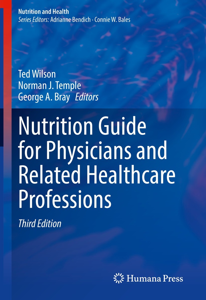 Titlebook: Nutrition Guide for Physicians and Related Healthcare Professions; Ted Wilson,Norman J. Temple,George A. Bray Book 2022Latest edition The Titlebook: Nutrition Guide for Physicians and Related Healthcare Professions; Ted Wilson,Norman J. Temple,George A. Bray Book 2022Latest edition The