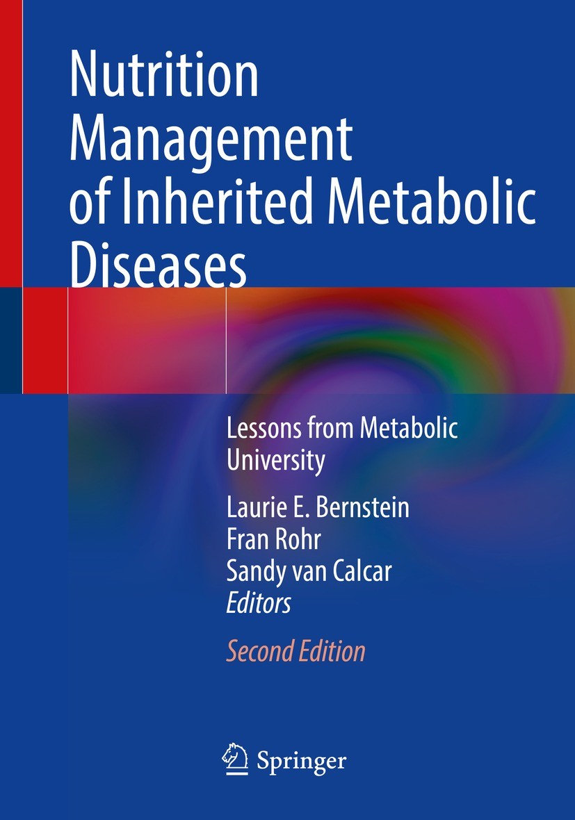 Titlebook: Nutrition Management of Inherited Metabolic Diseases; Lessons from Metabol Laurie E. Bernstein,Fran Rohr,Sandy van Calcar Book 2022Latest e Titlebook: Nutrition Management of Inherited Metabolic Diseases; Lessons from Metabol Laurie E. Bernstein,Fran Rohr,Sandy van Calcar Book 2022Latest e