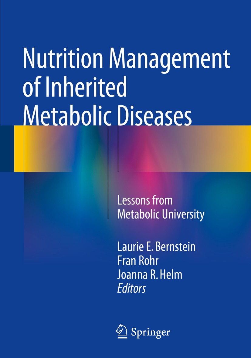 Titlebook: Nutrition Management of Inherited Metabolic Diseases; Lessons from Metabol Laurie E. Bernstein,Fran Rohr,Joanna R. Helm Book 20151st editio Titlebook: Nutrition Management of Inherited Metabolic Diseases; Lessons from Metabol Laurie E. Bernstein,Fran Rohr,Joanna R. Helm Book 20151st editio