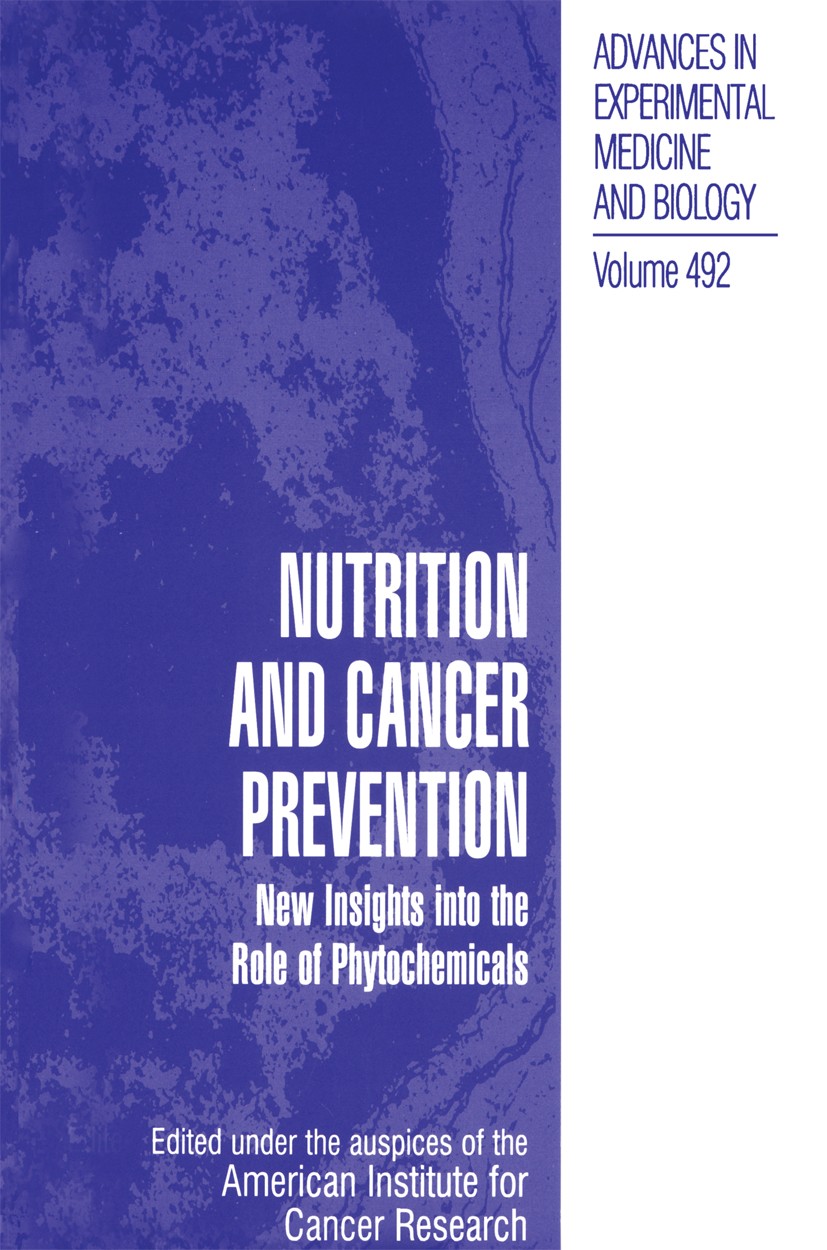 Titlebook: Nutrition and Cancer Prevention; New Insights into th American Institute for Cancer Research Book 2001 The Editor(s) (if applicable) and Th Titlebook: Nutrition and Cancer Prevention; New Insights into th American Institute for Cancer Research Book 2001 The Editor(s) (if applicable) and Th