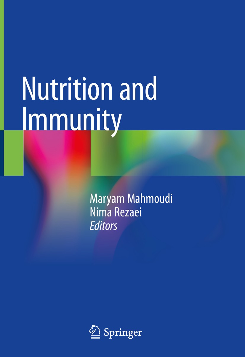 Titlebook: Nutrition and Immunity; Maryam Mahmoudi,Nima Rezaei Book 2019 Springer Nature Switzerland AG 2019 Immunodeficiency.Immunogenetics.Malnutri Titlebook: Nutrition and Immunity; Maryam Mahmoudi,Nima Rezaei Book 2019 Springer Nature Switzerland AG 2019 Immunodeficiency.Immunogenetics.Malnutri