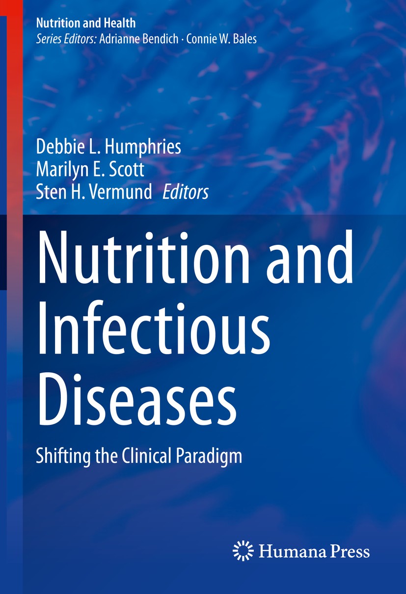 Titlebook: Nutrition and Infectious Diseases; Shifting the Clinica Debbie L. Humphries,Marilyn E. Scott,Sten H. Vermu Textbook 2021 The Editor(s) (if Titlebook: Nutrition and Infectious Diseases; Shifting the Clinica Debbie L. Humphries,Marilyn E. Scott,Sten H. Vermu Textbook 2021 The Editor(s) (if