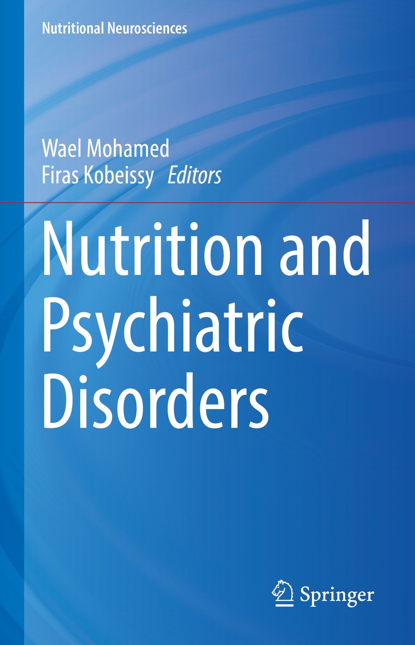 Titlebook: Nutrition and Psychiatric Disorders; Wael Mohamed,Firas Kobeissy Book 2022 The Editor(s) (if applicable) and The Author(s), under exclusiv Titlebook: Nutrition and Psychiatric Disorders; Wael Mohamed,Firas Kobeissy Book 2022 The Editor(s) (if applicable) and The Author(s), under exclusiv