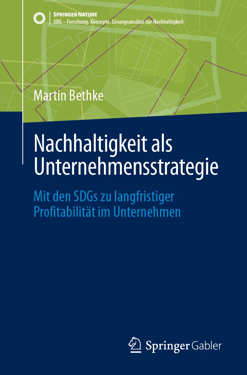 Titlebook: Nachhaltigkeit als Unternehmensstrategie; Mit den SDGs zu lang Martin Bethke Book 2024 Der/die Herausgeber bzw. der/die Autor(en), exklusiv Titlebook: Nachhaltigkeit als Unternehmensstrategie; Mit den SDGs zu lang Martin Bethke Book 2024 Der/die Herausgeber bzw. der/die Autor(en), exklusiv