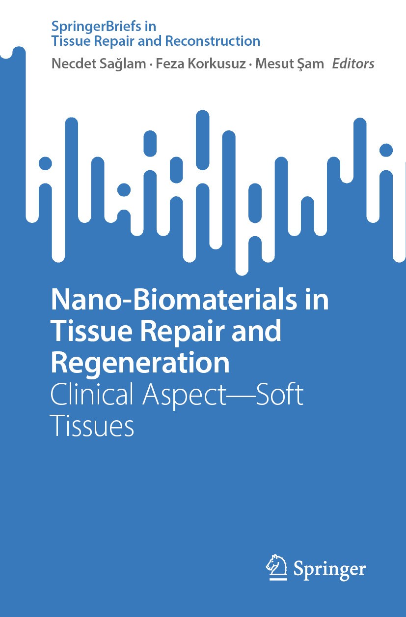 Titlebook: Nano-Biomaterials in Tissue Repair and Regeneration; Clinical Aspect—Soft Necdet Sağlam,Feza Korkusuz,Mesut Şam Book 2024 The Editor(s) (if Titlebook: Nano-Biomaterials in Tissue Repair and Regeneration; Clinical Aspect—Soft Necdet Sağlam,Feza Korkusuz,Mesut Şam Book 2024 The Editor(s) (if