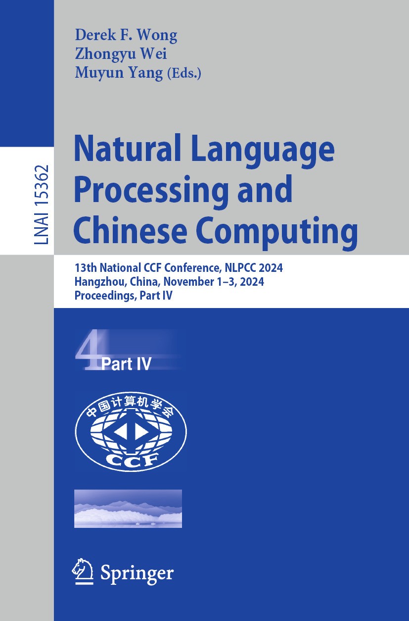 Titlebook: Natural Language Processing and Chinese Computing; 13th National CCF Co Derek F. Wong,Zhongyu Wei,Muyun Yang Conference proceedings 2025 Th Titlebook: Natural Language Processing and Chinese Computing; 13th National CCF Co Derek F. Wong,Zhongyu Wei,Muyun Yang Conference proceedings 2025 Th