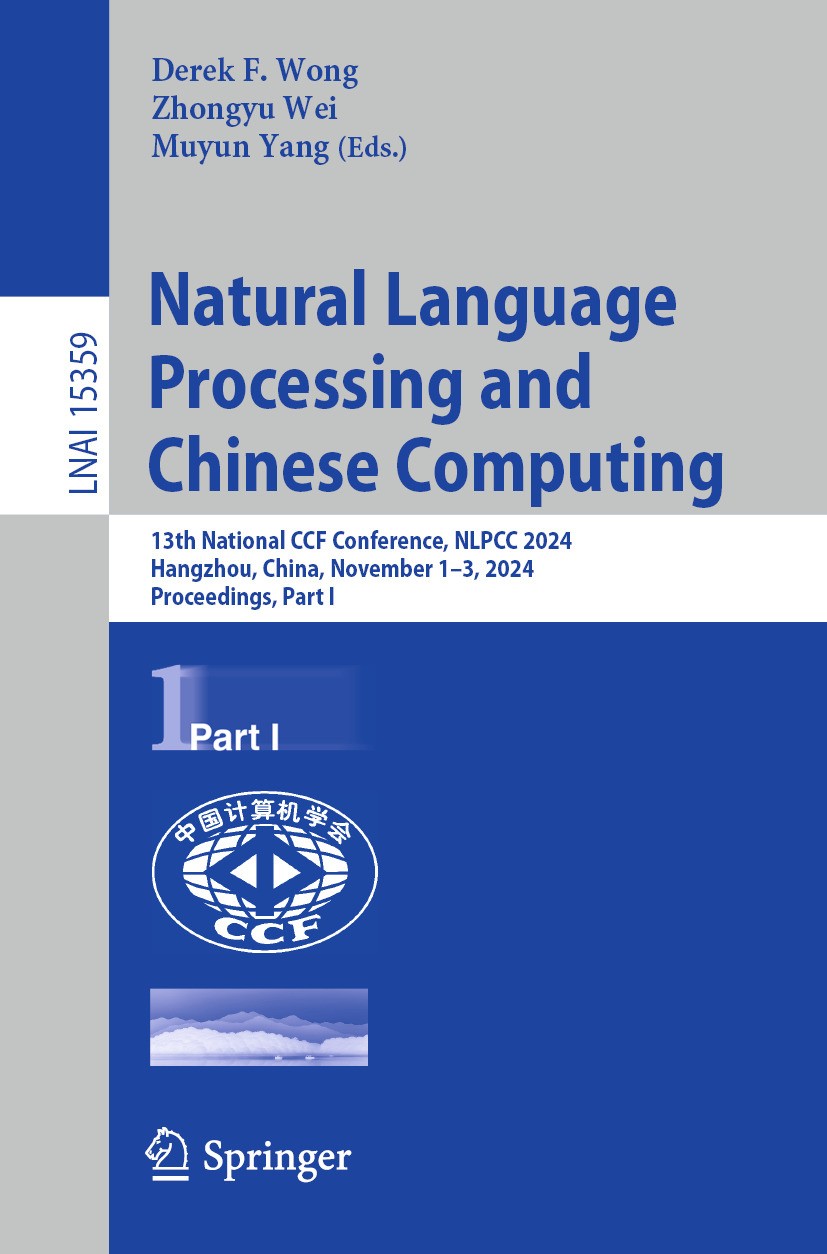 Titlebook: Natural Language Processing and Chinese Computing; 13th National CCF Co Derek F. Wong,Zhongyu Wei,Muyun Yang Conference proceedings 2025 Th Titlebook: Natural Language Processing and Chinese Computing; 13th National CCF Co Derek F. Wong,Zhongyu Wei,Muyun Yang Conference proceedings 2025 Th