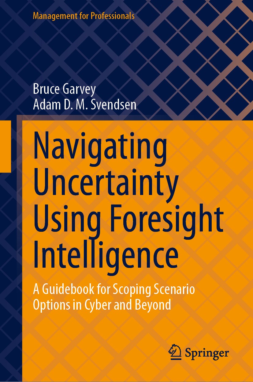 Titlebook: Navigating Uncertainty Using Foresight Intelligence; A Guidebook for Scop Bruce Garvey,Adam D. M. Svendsen Book 2024 The Editor(s) (if appl Titlebook: Navigating Uncertainty Using Foresight Intelligence; A Guidebook for Scop Bruce Garvey,Adam D. M. Svendsen Book 2024 The Editor(s) (if appl