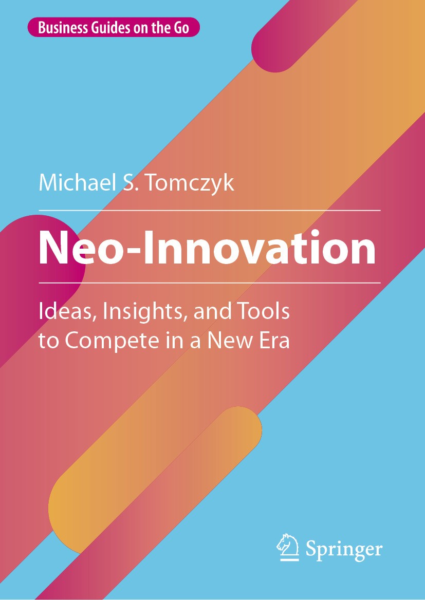 Titlebook: Neo-Innovation; Ideas, Insights, and Michael S. Tomczyk Book 2024 The Editor(s) (if applicable) and The Author(s), under exclusive license Titlebook: Neo-Innovation; Ideas, Insights, and Michael S. Tomczyk Book 2024 The Editor(s) (if applicable) and The Author(s), under exclusive license