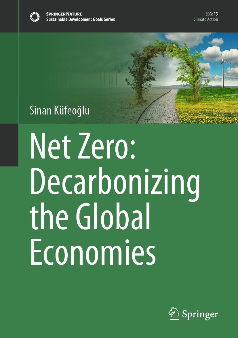 Titlebook: Net Zero: Decarbonizing the Global Economies; Sinan Küfeoğlu Book 2024 The Editor(s) (if applicable) and The Author(s), under exclusive li Titlebook: Net Zero: Decarbonizing the Global Economies; Sinan Küfeoğlu Book 2024 The Editor(s) (if applicable) and The Author(s), under exclusive li