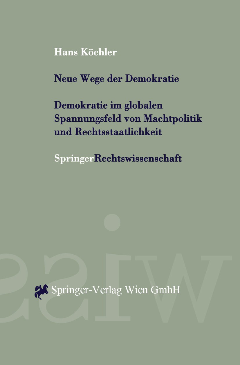 Titlebook: Neue Wege der Demokratie; Demokratie im Global Hans Köchler BookLatest edition Springer-Verlag/Wien 1998 Internationale Organisationen.Rech Titlebook: Neue Wege der Demokratie; Demokratie im Global Hans Köchler BookLatest edition Springer-Verlag/Wien 1998 Internationale Organisationen.Rech