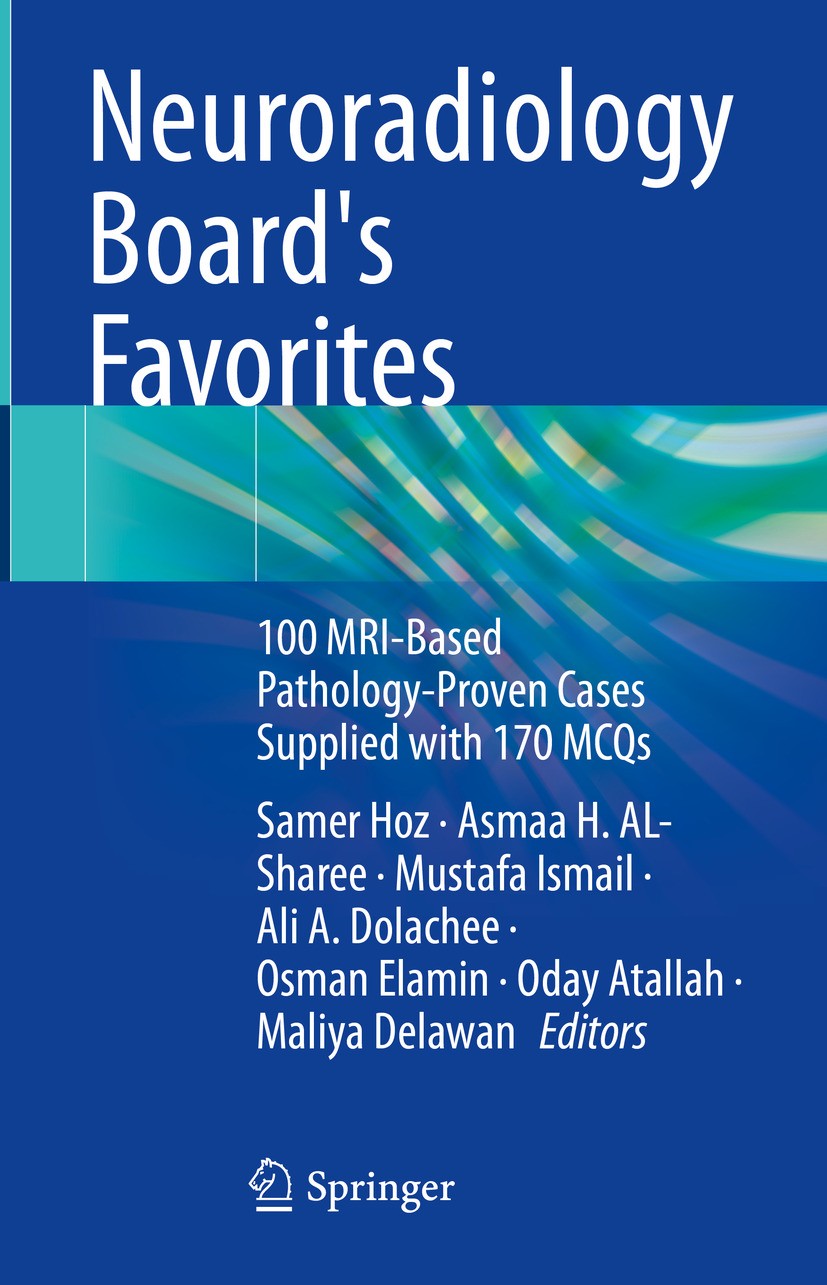 Titlebook: Neuroradiology Board‘s Favorites; 100 MRI-Based Pathol Samer Hoz,Asmaa H. AL-Sharee,Maliya Delawan Textbook 2024 The Editor(s) (if applicab Titlebook: Neuroradiology Board‘s Favorites; 100 MRI-Based Pathol Samer Hoz,Asmaa H. AL-Sharee,Maliya Delawan Textbook 2024 The Editor(s) (if applicab