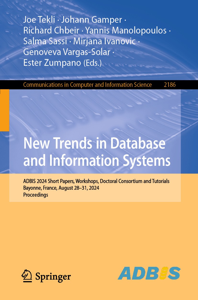Titlebook: New Trends in Database and Information Systems; ADBIS 2024 Short Pap Joe Tekli,Johann Gamper,Ester Zumpano Conference proceedings 2025 The Titlebook: New Trends in Database and Information Systems; ADBIS 2024 Short Pap Joe Tekli,Johann Gamper,Ester Zumpano Conference proceedings 2025 The