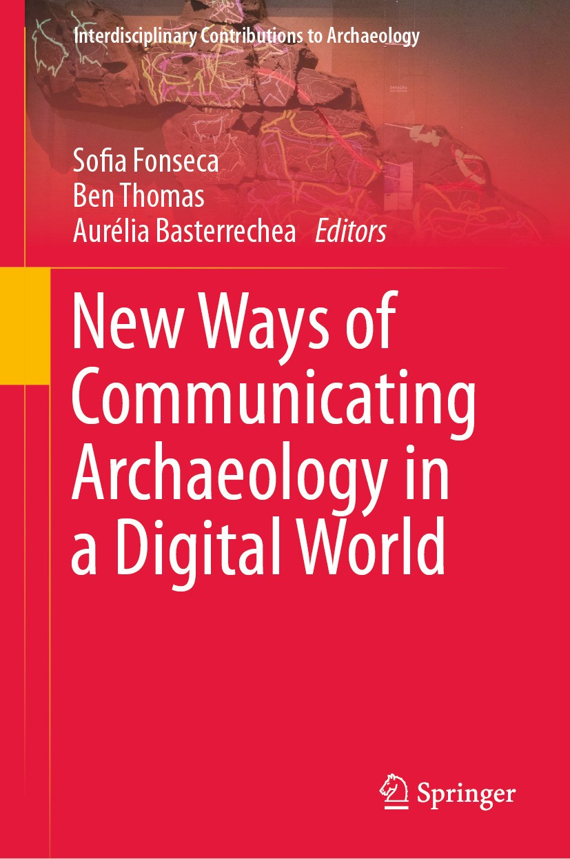 Titlebook: New Ways of Communicating Archaeology in a Digital World; Sofia Fonseca,Ben Thomas,Aurélia Basterrechea Book 2024 The Editor(s) (if applic Titlebook: New Ways of Communicating Archaeology in a Digital World; Sofia Fonseca,Ben Thomas,Aurélia Basterrechea Book 2024 The Editor(s) (if applic