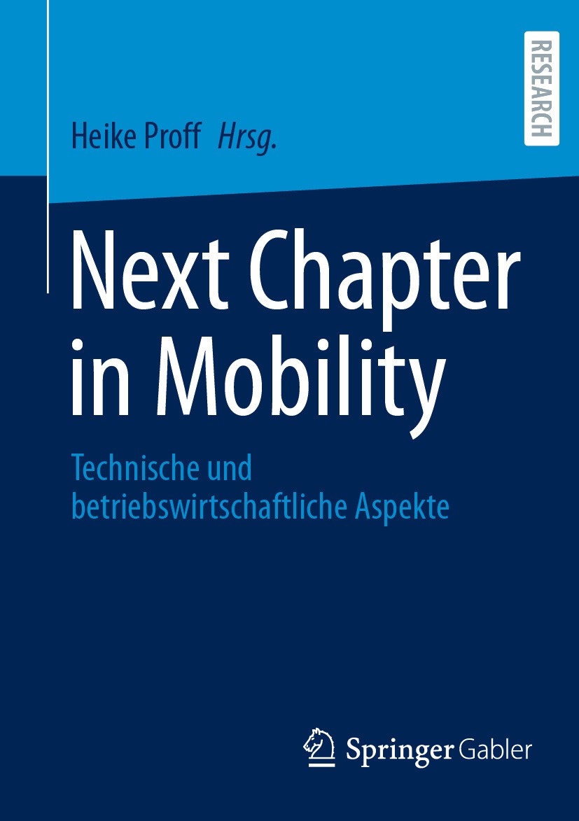Titlebook: Next Chapter in Mobility; Technische und betri Heike Proff Book 2024 Der/die Herausgeber bzw. der/die Autor(en), exklusiv lizenziert an Spr Titlebook: Next Chapter in Mobility; Technische und betri Heike Proff Book 2024 Der/die Herausgeber bzw. der/die Autor(en), exklusiv lizenziert an Spr