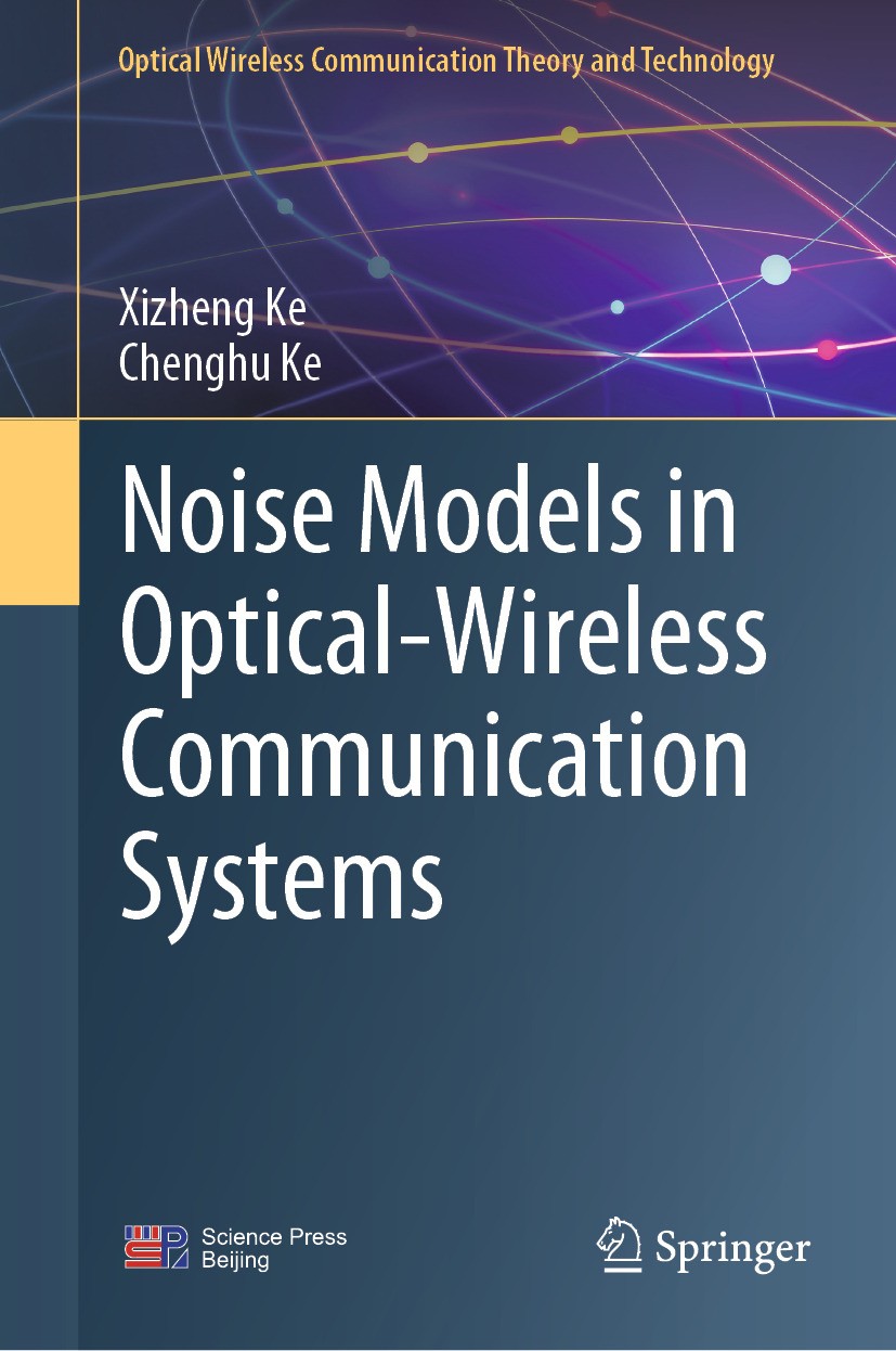 Titlebook: Noise Models in Optical-Wireless Communication Systems; Xizheng Ke,Chenghu Ke Book 2025 Science Press 2025 Optical-wireless communication. Titlebook: Noise Models in Optical-Wireless Communication Systems; Xizheng Ke,Chenghu Ke Book 2025 Science Press 2025 Optical-wireless communication.