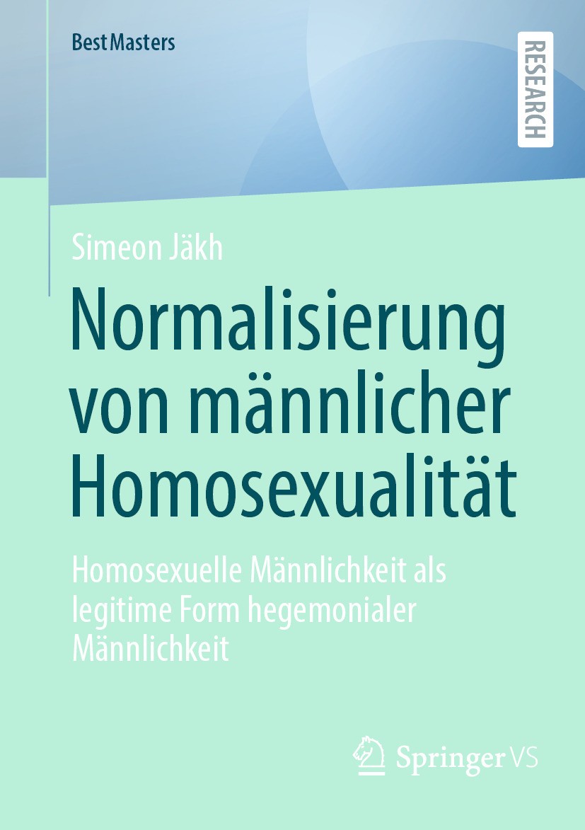 Titlebook: Normalisierung von männlicher Homosexualität ; Homosexuelle Männlic Simeon Jäkh Book 2024 Der/die Herausgeber bzw. der/die Autor(en), exklu Titlebook: Normalisierung von männlicher Homosexualität ; Homosexuelle Männlic Simeon Jäkh Book 2024 Der/die Herausgeber bzw. der/die Autor(en), exklu