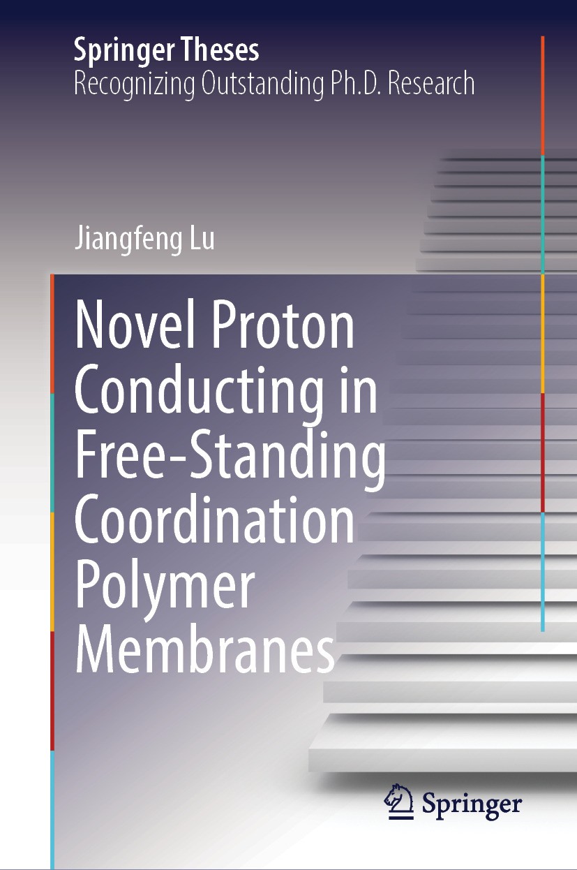 Titlebook: Novel Proton Conducting in Free-Standing Coordination Polymer Membranes; Jiangfeng Lu Book 2024 The Editor(s) (if applicable) and The Auth Titlebook: Novel Proton Conducting in Free-Standing Coordination Polymer Membranes; Jiangfeng Lu Book 2024 The Editor(s) (if applicable) and The Auth