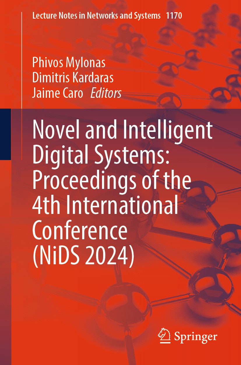 Titlebook: Novel and Intelligent Digital Systems: Proceedings of the 4th International Conference (NiDS 2024); Phivos Mylonas,Dimitris Kardaras,Jaime Titlebook: Novel and Intelligent Digital Systems: Proceedings of the 4th International Conference (NiDS 2024); Phivos Mylonas,Dimitris Kardaras,Jaime