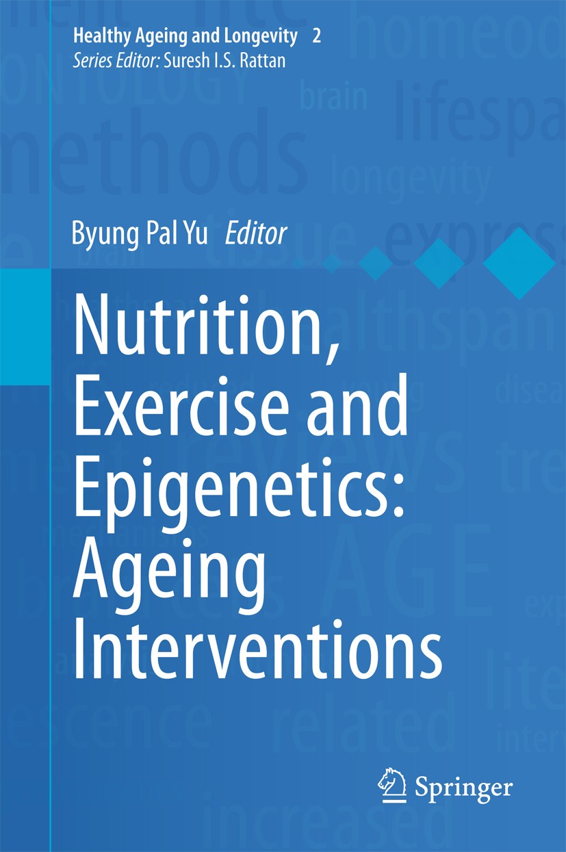 Titlebook: Nutrition, Exercise and Epigenetics: Ageing Interventions; Byung Pal Yu Book 2015 The Editor(s) (if applicable) and The Author(s), under e Titlebook: Nutrition, Exercise and Epigenetics: Ageing Interventions; Byung Pal Yu Book 2015 The Editor(s) (if applicable) and The Author(s), under e