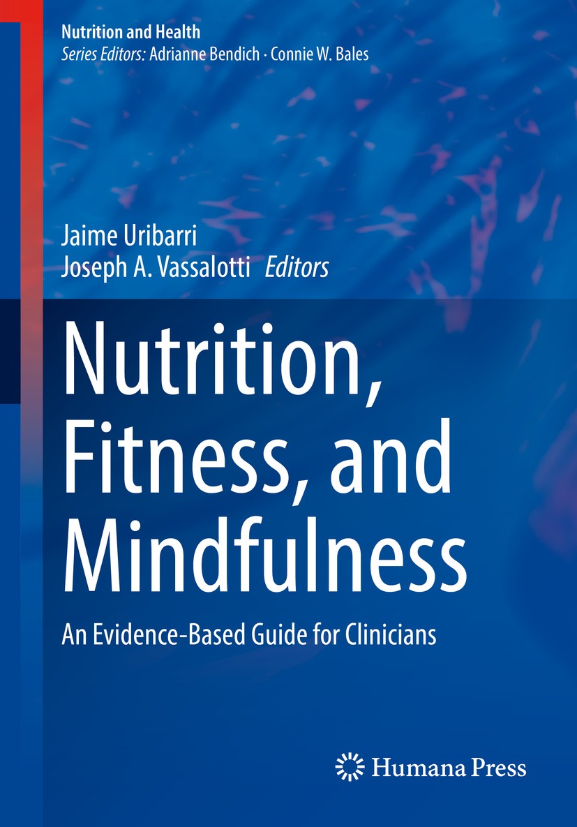 Titlebook: Nutrition, Fitness, and Mindfulness; An Evidence-Based Gu Jaime Uribarri,Joseph A. Vassalotti Book 2020 Springer Nature Switzerland AG 2020 Titlebook: Nutrition, Fitness, and Mindfulness; An Evidence-Based Gu Jaime Uribarri,Joseph A. Vassalotti Book 2020 Springer Nature Switzerland AG 2020