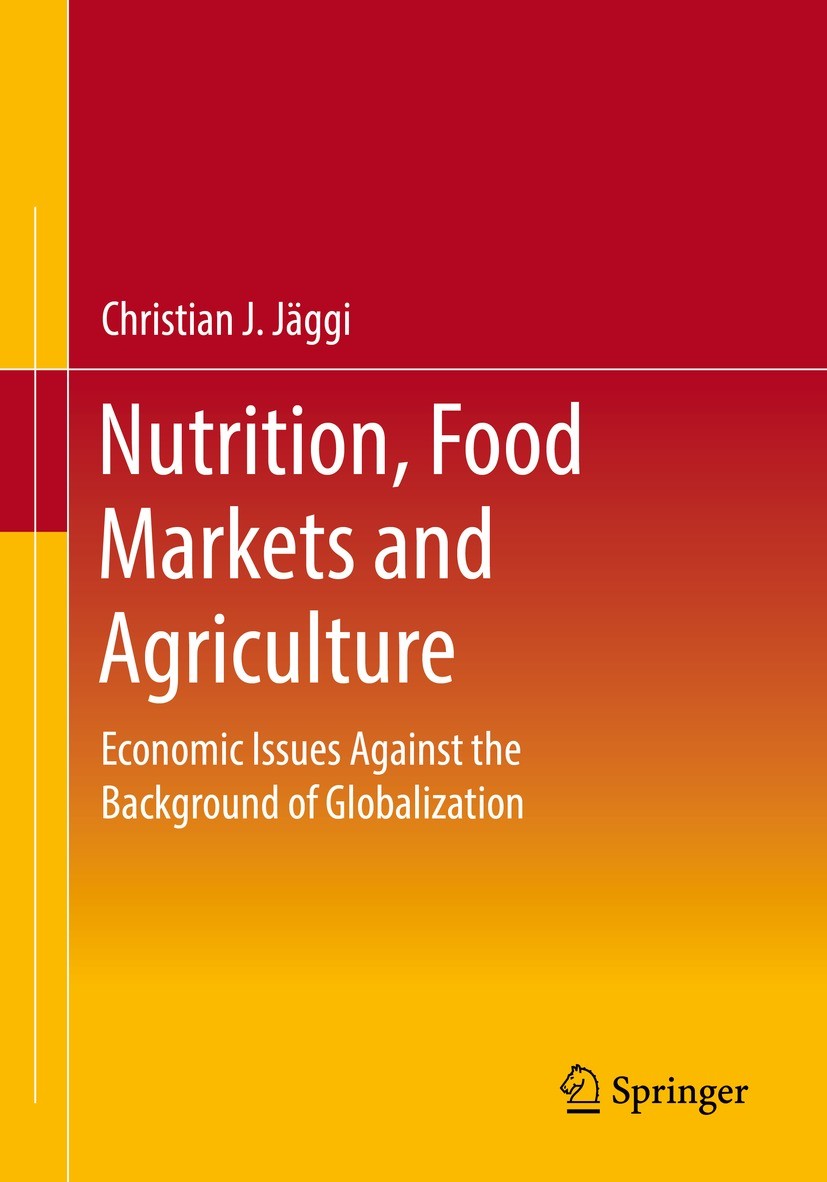 Titlebook: Nutrition, Food Markets and Agriculture; Economic Issues Agai Christian J. Jäggi Book 2021 Springer Fachmedien Wiesbaden GmbH, part of Spri Titlebook: Nutrition, Food Markets and Agriculture; Economic Issues Agai Christian J. Jäggi Book 2021 Springer Fachmedien Wiesbaden GmbH, part of Spri