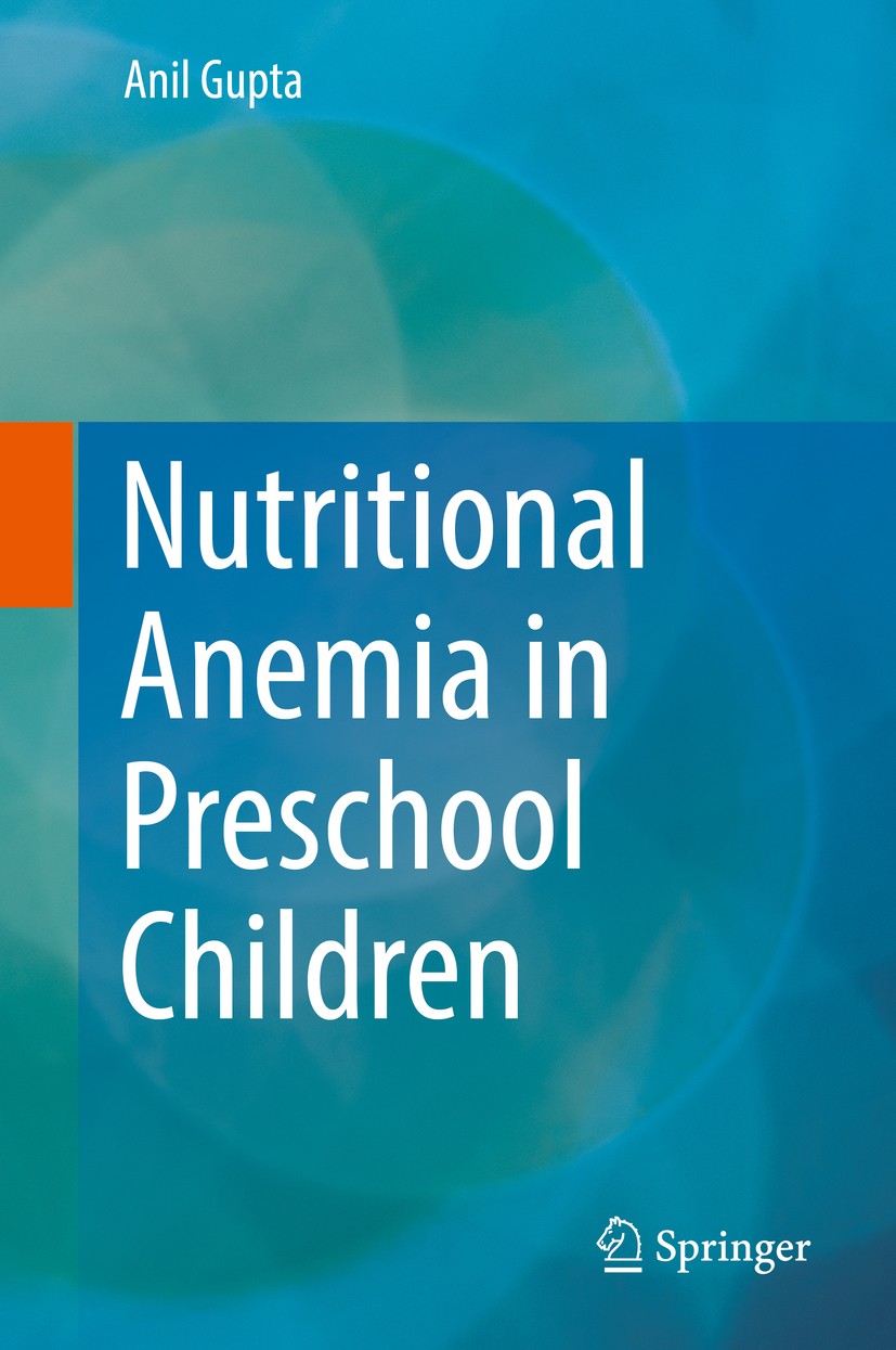 Titlebook: Nutritional Anemia in Preschool Children; Anil Gupta Book 2017 Springer Nature Singapore Pte Ltd. 2017 Nutritional anemia.Iron deficiency Titlebook: Nutritional Anemia in Preschool Children; Anil Gupta Book 2017 Springer Nature Singapore Pte Ltd. 2017 Nutritional anemia.Iron deficiency