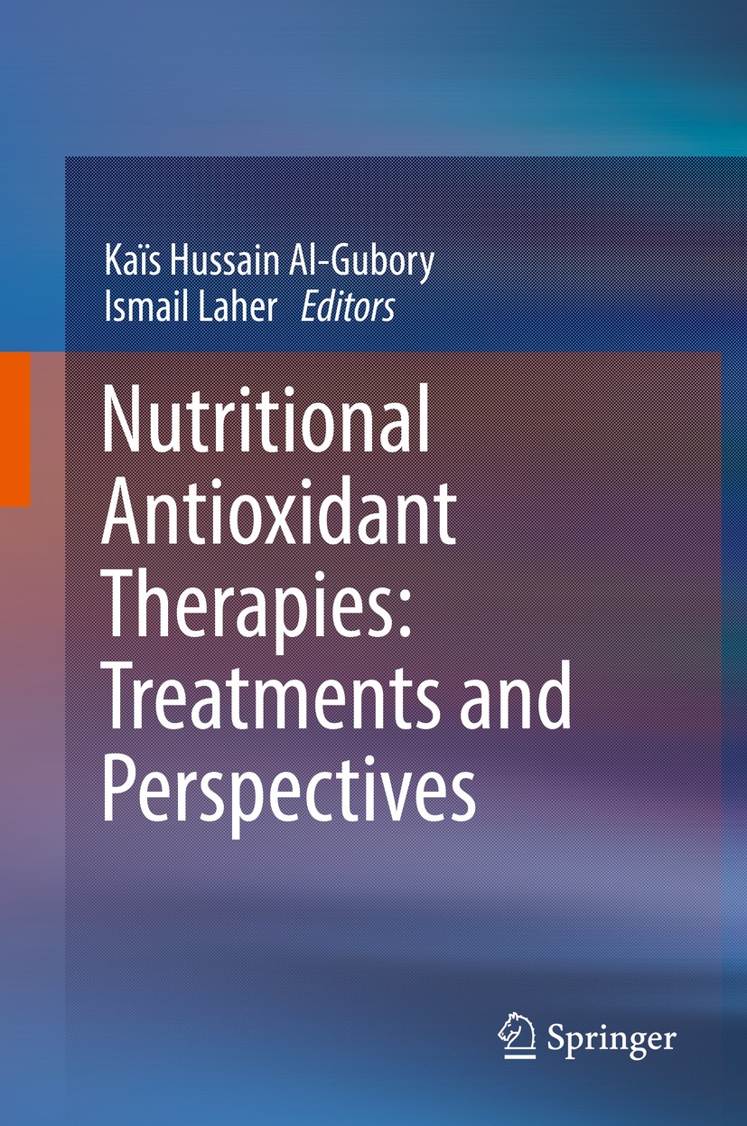 Titlebook: Nutritional Antioxidant Therapies: Treatments and Perspectives; Kaïs Hussain Al-Gubory,Ismail Laher Book 2017 Springer International Publi Titlebook: Nutritional Antioxidant Therapies: Treatments and Perspectives; Kaïs Hussain Al-Gubory,Ismail Laher Book 2017 Springer International Publi