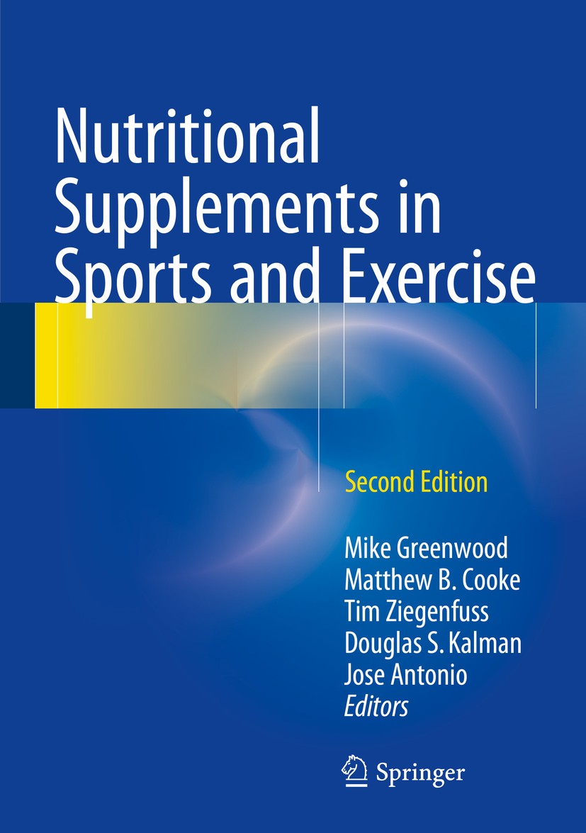 Titlebook: Nutritional Supplements in Sports and Exercise; Mike Greenwood,Matthew B. Cooke,Jose Antonio Book 2015Latest edition Springer Internationa Titlebook: Nutritional Supplements in Sports and Exercise; Mike Greenwood,Matthew B. Cooke,Jose Antonio Book 2015Latest edition Springer Internationa