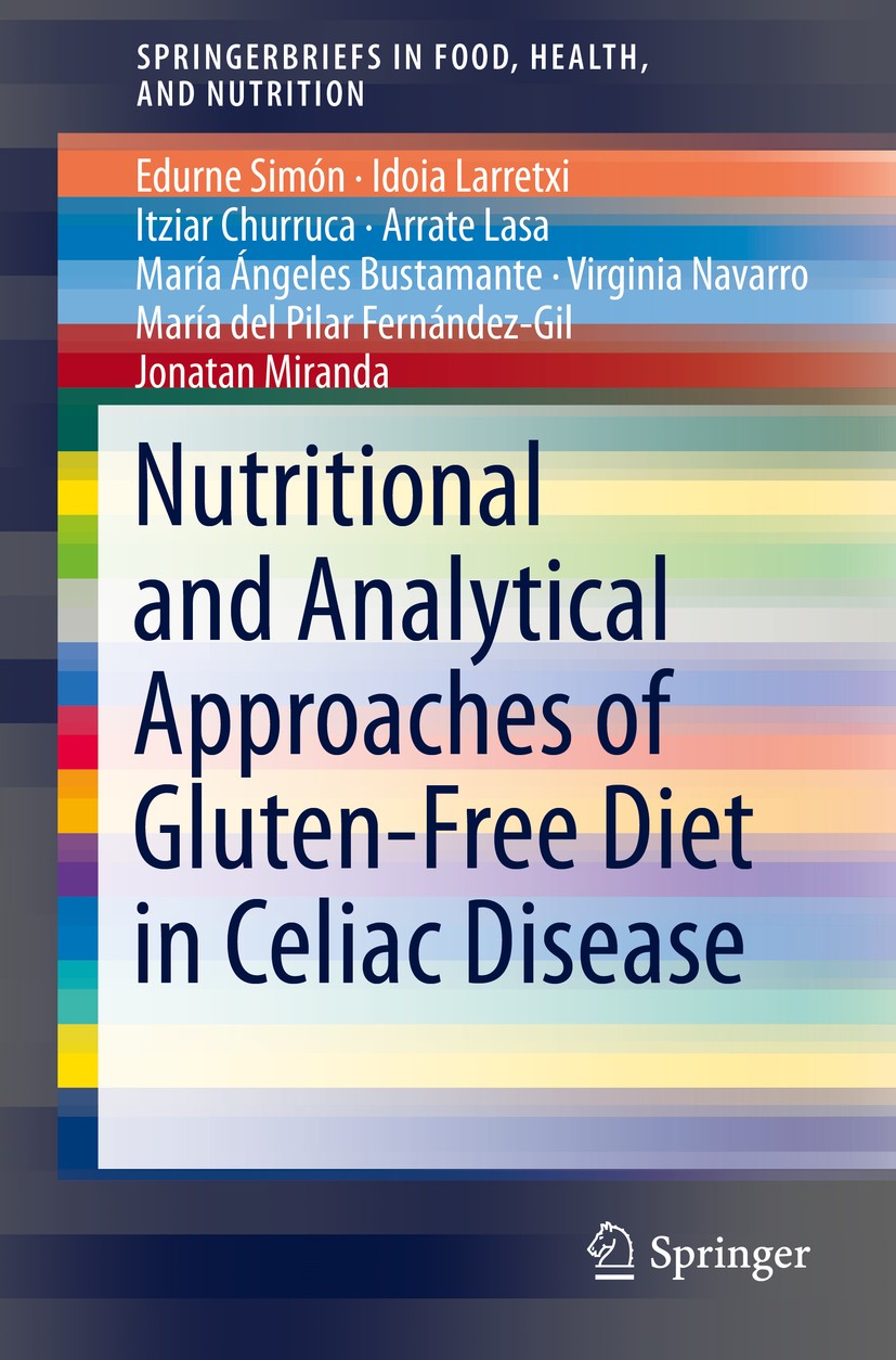 Titlebook: Nutritional and Analytical Approaches of Gluten-Free Diet in Celiac Disease; Edurne Simón,Idoia Larretxi,Jonatan Miranda Book 2017 The Aut Titlebook: Nutritional and Analytical Approaches of Gluten-Free Diet in Celiac Disease; Edurne Simón,Idoia Larretxi,Jonatan Miranda Book 2017 The Aut