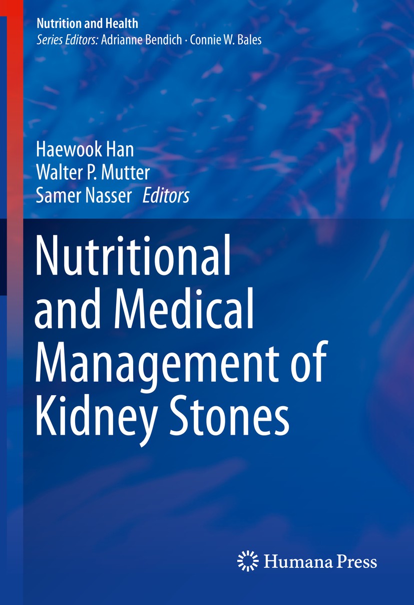 Titlebook: Nutritional and Medical Management of Kidney Stones; Haewook Han,Walter P. Mutter,Samer Nasser Book 2019 Springer Nature Switzerland AG 20 Titlebook: Nutritional and Medical Management of Kidney Stones; Haewook Han,Walter P. Mutter,Samer Nasser Book 2019 Springer Nature Switzerland AG 20