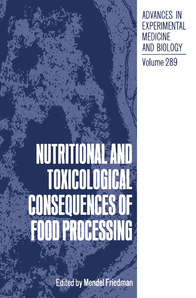 Titlebook: Nutritional and Toxicological Consequences of Food Processing; Mendel Friedman Book 1991 The Editor(s) (if applicable) and The Author(s), Titlebook: Nutritional and Toxicological Consequences of Food Processing; Mendel Friedman Book 1991 The Editor(s) (if applicable) and The Author(s),