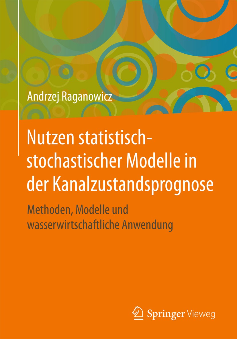 Titlebook: Nutzen statistisch-stochastischer Modelle in der Kanalzustandsprognose; Methoden, Modelle un Andrzej Raganowicz Book 2017 Springer Fachmedi Titlebook: Nutzen statistisch-stochastischer Modelle in der Kanalzustandsprognose; Methoden, Modelle un Andrzej Raganowicz Book 2017 Springer Fachmedi