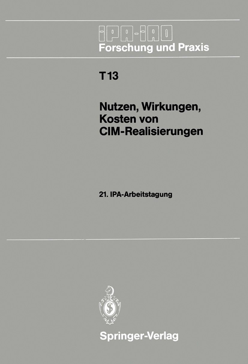 Titlebook: Nutzen, Wirkungen, Kosten von CIM-Realisierungen; 21. IPA-Arbeitstagun H. J. Warnecke (o. Professor) Conference proceedings 1989 Springer-V Titlebook: Nutzen, Wirkungen, Kosten von CIM-Realisierungen; 21. IPA-Arbeitstagun H. J. Warnecke (o. Professor) Conference proceedings 1989 Springer-V