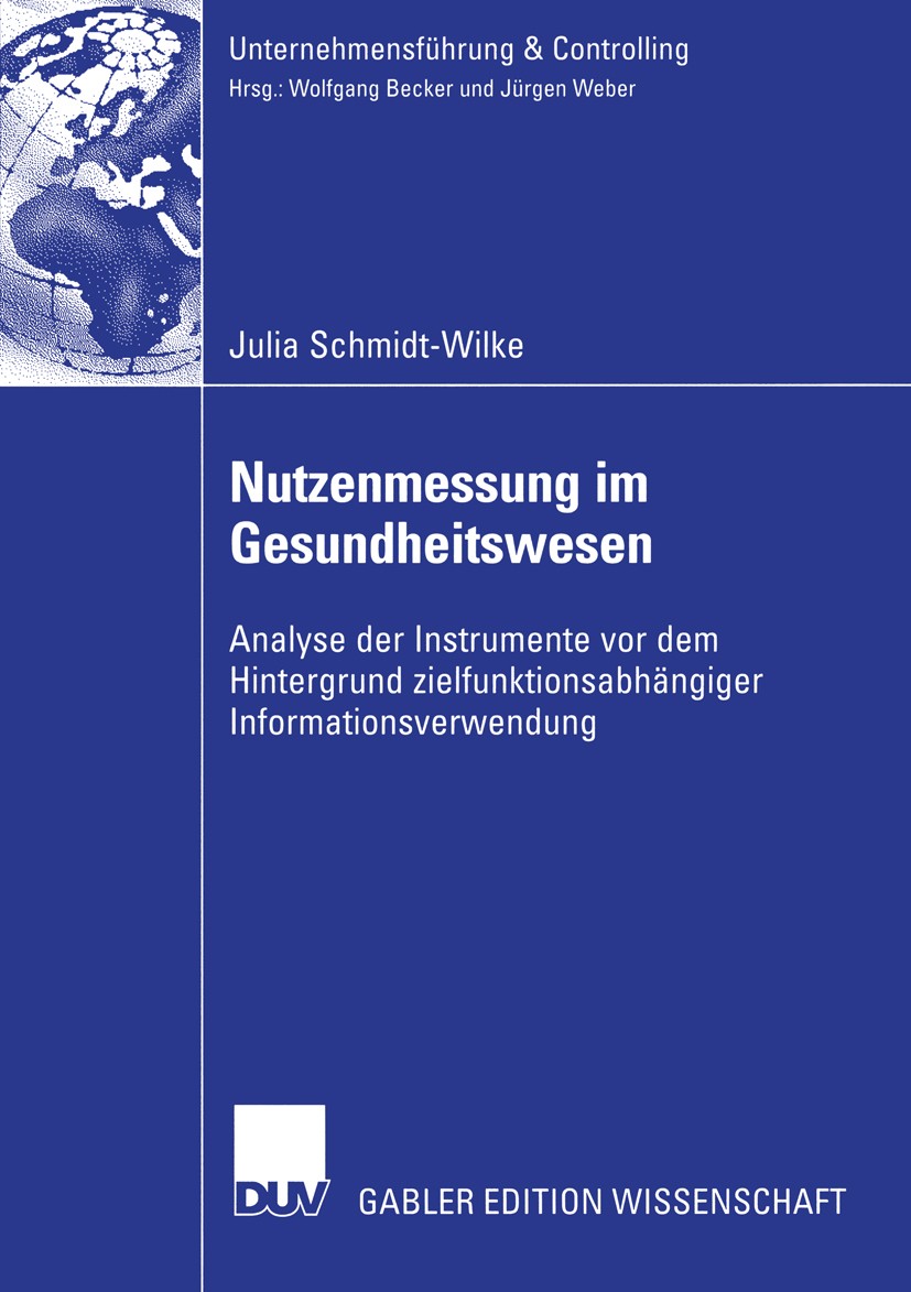 Titlebook: Nutzenmessung im Gesundheitswesen; Analyse der Instrume Julia Schmidt-Wilke Book 2004 Deutscher Universitäts-Verlag/GWV Fachverlage GmbH, W Titlebook: Nutzenmessung im Gesundheitswesen; Analyse der Instrume Julia Schmidt-Wilke Book 2004 Deutscher Universitäts-Verlag/GWV Fachverlage GmbH, W