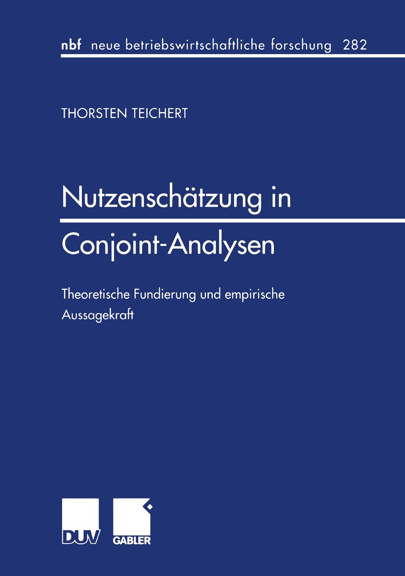 Titlebook: Nutzenschätzung in Conjoint-Analysen; Theoretische Fundier Thorsten Teichert Book 2001 Betriebswirtschaftlicher Verlag Dr. Th. Gabler GmbH, Titlebook: Nutzenschätzung in Conjoint-Analysen; Theoretische Fundier Thorsten Teichert Book 2001 Betriebswirtschaftlicher Verlag Dr. Th. Gabler GmbH,