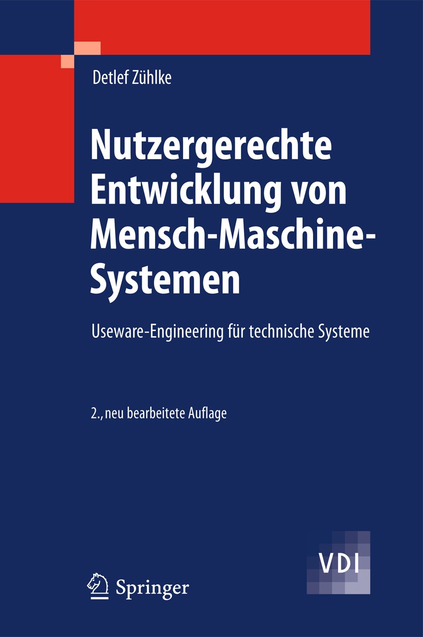 Titlebook: Nutzergerechte Entwicklung von Mensch-Maschine-Systemen; Useware-Engineering Detlef Zühlke Book 2012Latest edition Springer-Verlag Berlin Titlebook: Nutzergerechte Entwicklung von Mensch-Maschine-Systemen; Useware-Engineering Detlef Zühlke Book 2012Latest edition Springer-Verlag Berlin