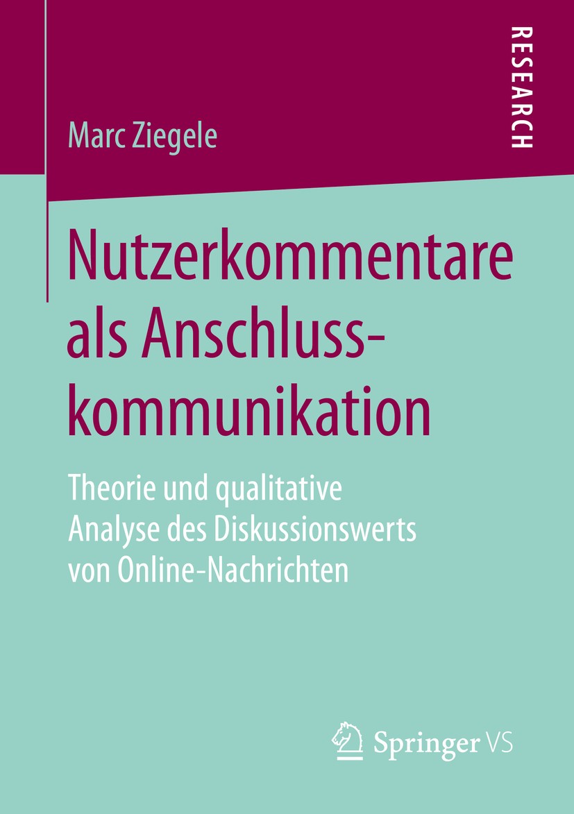 Titlebook: Nutzerkommentare als Anschlusskommunikation; Theorie und qualitat Marc Ziegele Book 2016 Springer Fachmedien Wiesbaden 2016 Kommunikationsw Titlebook: Nutzerkommentare als Anschlusskommunikation; Theorie und qualitat Marc Ziegele Book 2016 Springer Fachmedien Wiesbaden 2016 Kommunikationsw