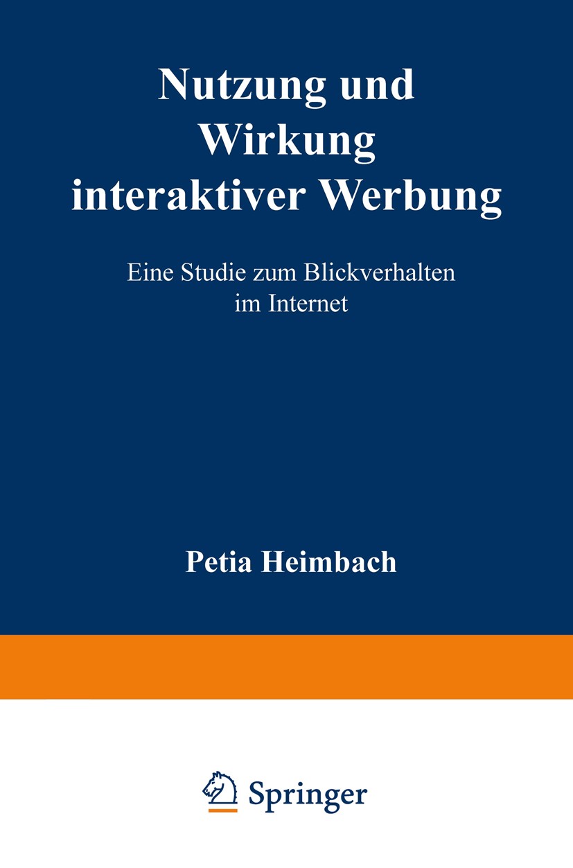 Titlebook: Nutzung und Wirkung interaktiver Werbung; Eine Studie zum Blic Petja Heimbach Book 2001 Springer Fachmedien Wiesbaden 2001 Interaktives Mar Titlebook: Nutzung und Wirkung interaktiver Werbung; Eine Studie zum Blic Petja Heimbach Book 2001 Springer Fachmedien Wiesbaden 2001 Interaktives Mar