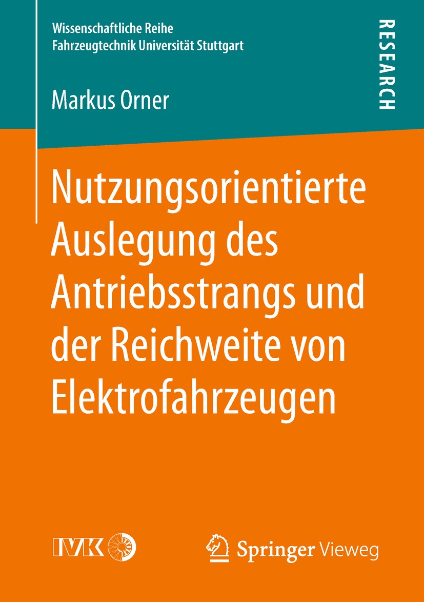 Titlebook: Nutzungsorientierte Auslegung des Antriebsstrangs und der Reichweite von Elektrofahrzeugen; Markus Orner Book 2018 Der/die Herausgeber bzw Titlebook: Nutzungsorientierte Auslegung des Antriebsstrangs und der Reichweite von Elektrofahrzeugen; Markus Orner Book 2018 Der/die Herausgeber bzw