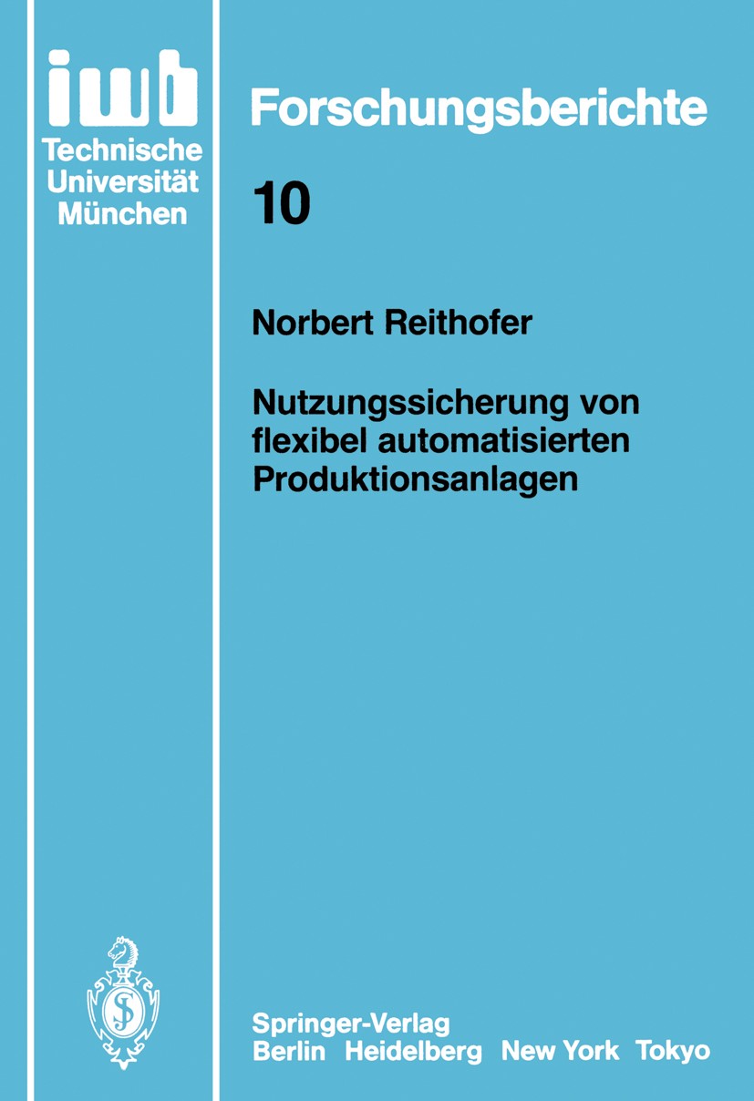 Titlebook: Nutzungssicherung von flexibel automatisierten Produktionsanlagen; Norbert Reithofer Book 1987 Springer-Verlag, Berlin, Heidelberg 1987 Ei Titlebook: Nutzungssicherung von flexibel automatisierten Produktionsanlagen; Norbert Reithofer Book 1987 Springer-Verlag, Berlin, Heidelberg 1987 Ei